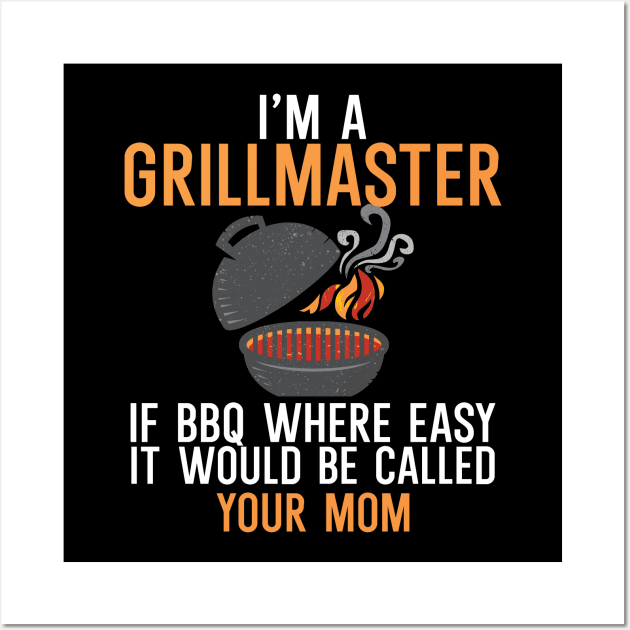 I'm a Grillmaster If BBQ Were Easy it'd Be Called Your Mom Wall Art by maxcode